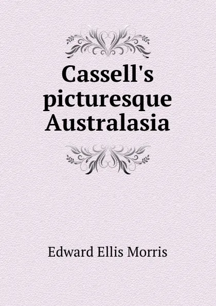 Обложка книги Cassell.s picturesque Australasia, Edward Ellis Morris