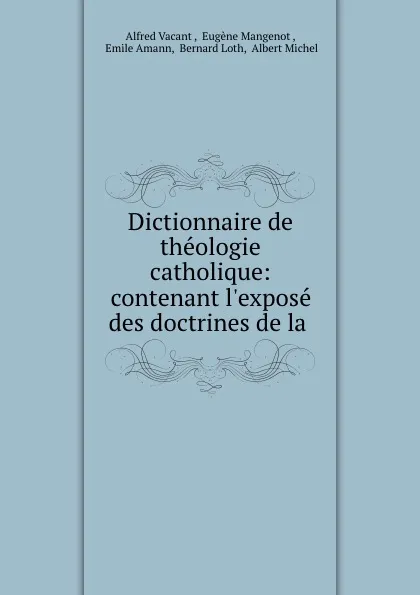 Обложка книги Dictionnaire de theologie catholique: contenant l.expose des doctrines de la ., Alfred Vacant