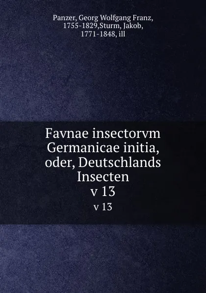 Обложка книги Favnae insectorvm Germanicae initia, oder, Deutschlands Insecten. v 13, Georg Wolfgang Franz Panzer