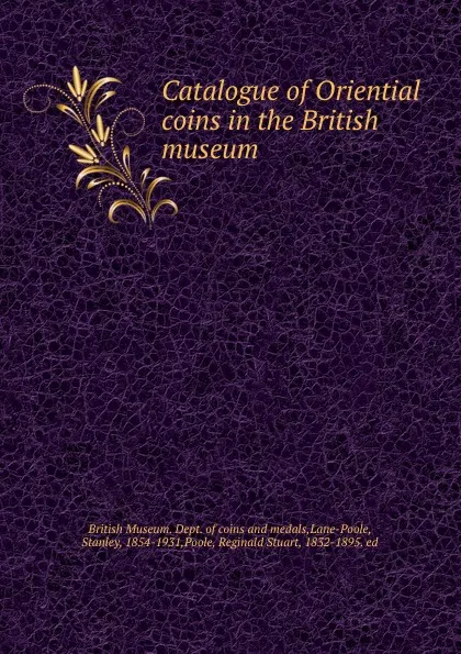 Обложка книги Catalogue of Oriential coins in the British museum, Stanley Lane-Poole