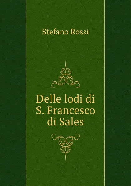 Обложка книги Delle lodi di S. Francesco di Sales, Stefano Rossi