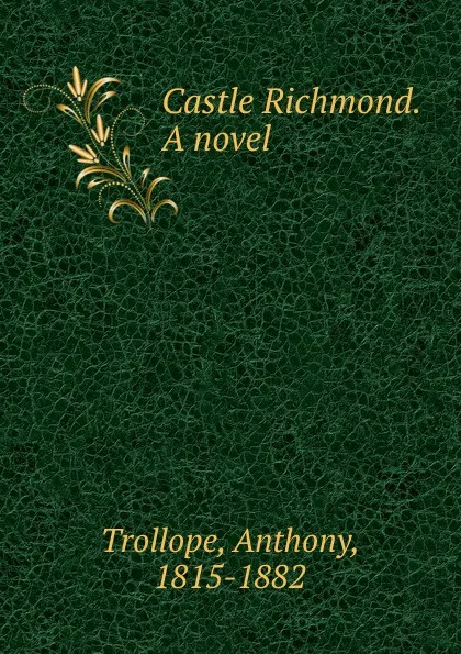 Обложка книги Castle Richmond. A novel, Trollope Anthony