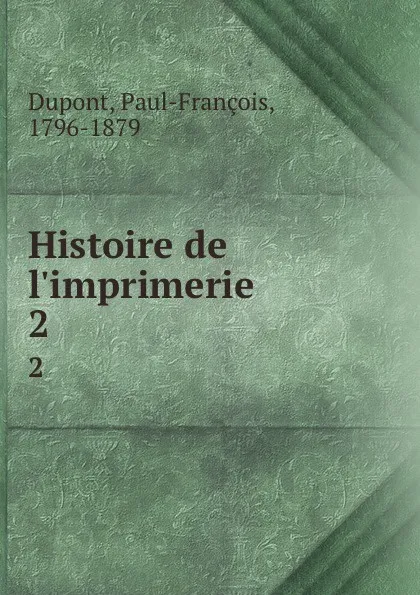 Обложка книги Histoire de l.imprimerie. 2, Paul-François Dupont