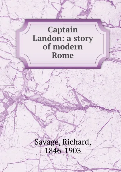 Обложка книги Captain Landon: a story of modern Rome, Richard Savage