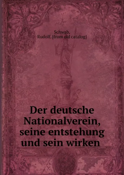 Обложка книги Der deutsche Nationalverein, seine entstehung und sein wirken, Rudolf Schwab