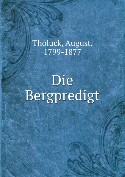 Обложка книги Die Bergpredigt, August Tholuck