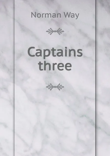 Обложка книги Captains three, Norman Way