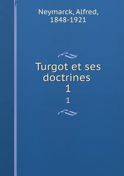 Обложка книги Turgot et ses doctrines . 1, Alfred Neymarck