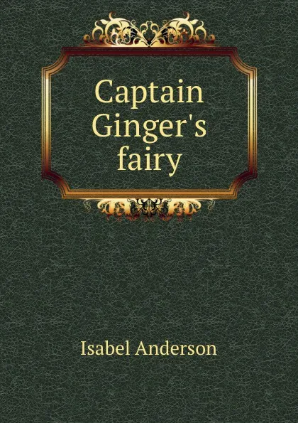 Обложка книги Captain Ginger.s fairy, Isabel Anderson