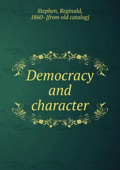 Обложка книги Democracy and character, Reginald Stephen