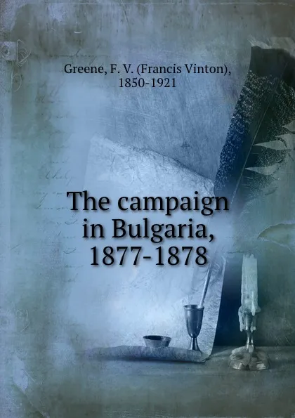 Обложка книги The campaign in Bulgaria, 1877-1878, Francis Vinton Greene