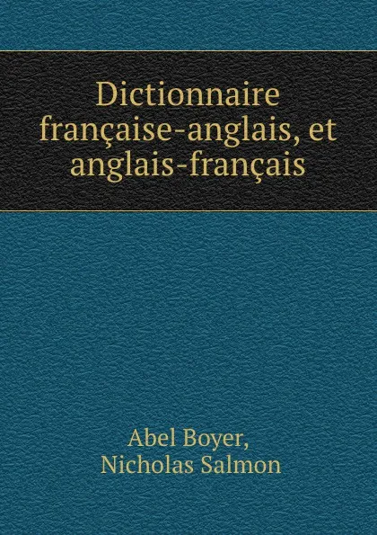 Обложка книги Dictionnaire francaise-anglais, et anglais-francais, Abel Boyer