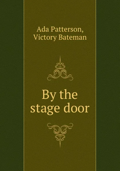 Обложка книги By the stage door, Ada Patterson