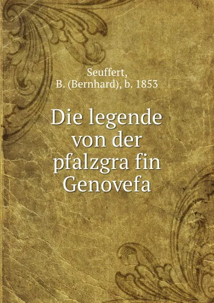 Обложка книги Die legende von der pfalzgrafin Genovefa, Bernhard Seuffert