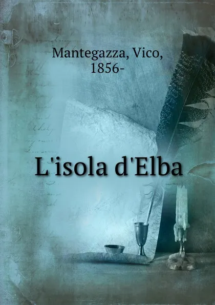 Обложка книги L.isola d.Elba, Vico Mantegazza