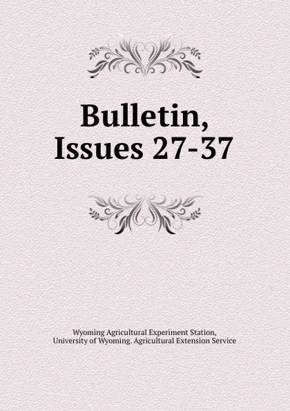 Обложка книги Bulletin, Issues 27-37, Wyoming Agricultural Experiment Station