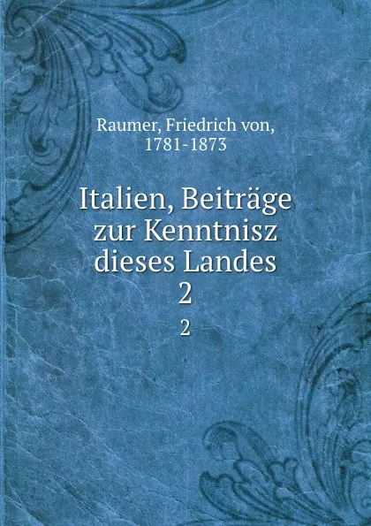 Обложка книги Italien, Beitrage zur Kenntnisz dieses Landes. 2, Friedrich von Raumer