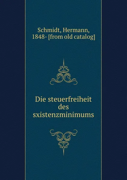 Обложка книги Die steuerfreiheit des sxistenzminimums, Hermann Schmidt