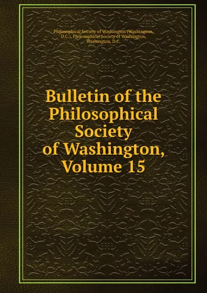 Обложка книги Bulletin of the Philosophical Society of Washington, Volume 15, Washington