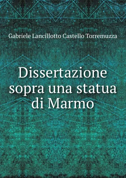 Обложка книги Dissertazione sopra una statua di Marmo, Gabriele Lancillotto Castello Torremuzza