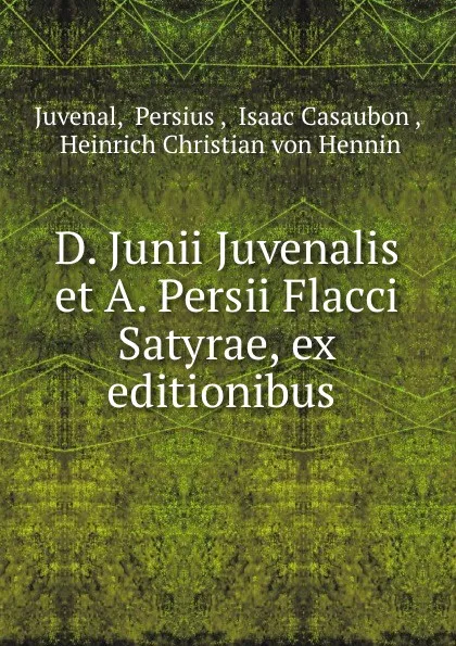 Обложка книги D. Junii Juvenalis et A. Persii Flacci Satyrae, ex editionibus ., Persius Juvenal