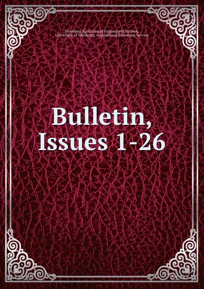 Обложка книги Bulletin, Issues 1-26, Wyoming Agricultural Experiment Station