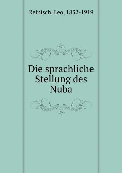 Обложка книги Die sprachliche Stellung des Nuba, Leo Reinisch