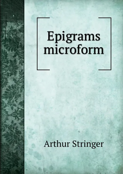 Обложка книги Epigrams microform, Stringer Arthur