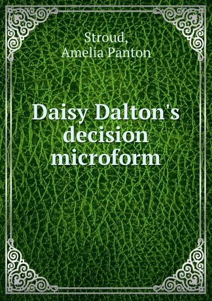 Обложка книги Daisy Dalton.s decision microform, Amelia Panton Stroud