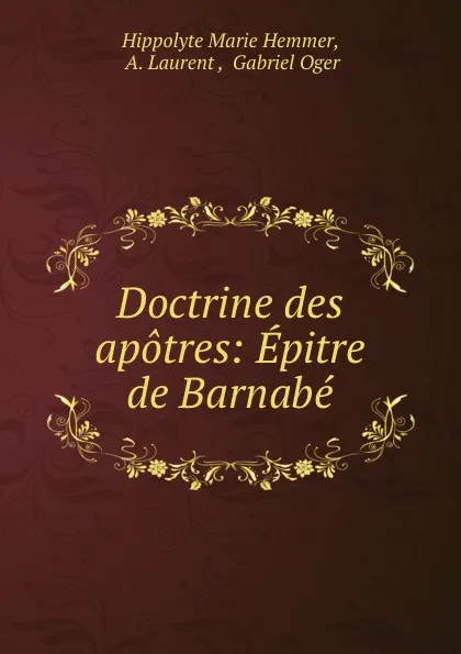 Обложка книги Doctrine des apotres: Epitre de Barnabe, Hippolyte Marie Hemmer