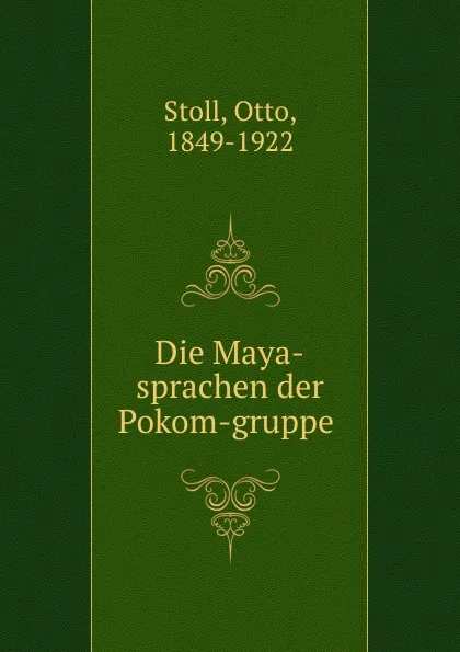 Обложка книги Die Maya-sprachen der Pokom-gruppe, Otto Stoll