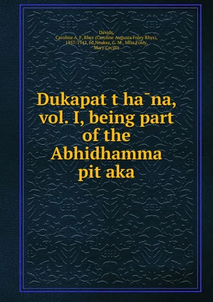 Обложка книги Dukapatthana, vol. I, being part of the Abhidhamma pitaka, Caroline Augusta Foley Rhys Davids