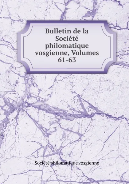 Обложка книги Bulletin de la Societe philomatique vosgienne, Volumes 61-63, Société philomatique vosgienne