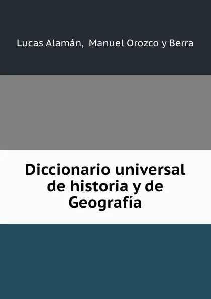 Обложка книги Diccionario universal de historia y de Geografia., Lucas Alamán