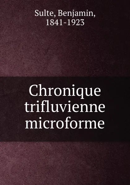 Обложка книги Chronique trifluvienne microforme, Benjamin Sulte