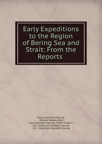 Обложка книги Early Expeditions to the Region of Bering Sea and Strait: From the Reports ., Vitus Ivanovich Bering