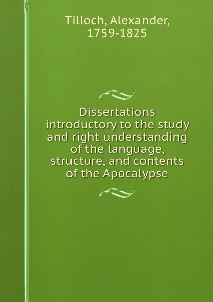 Обложка книги Dissertations introductory to the study and right understanding of the language, structure, and contents of the Apocalypse, Alexander Tilloch