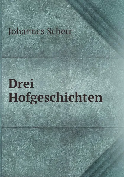 Обложка книги Drei Hofgeschichten, Johannes Scherr