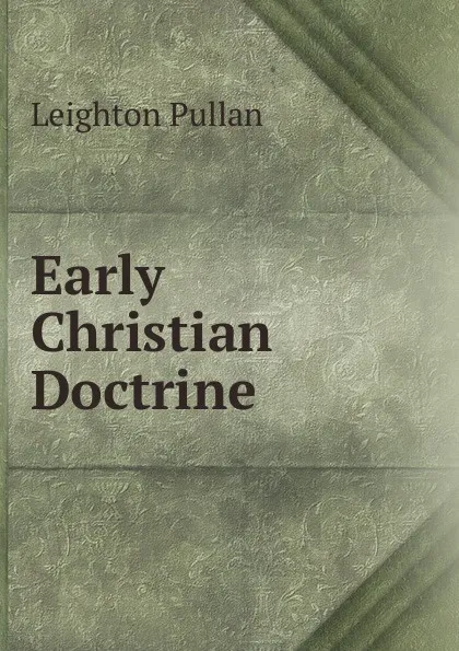 Обложка книги Early Christian Doctrine, Leighton Pullan