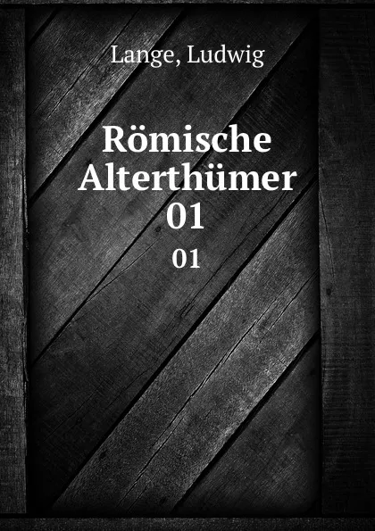 Обложка книги Romische Alterthumer. 01, Ludwig Lange