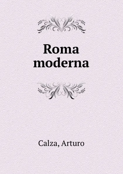 Обложка книги Roma moderna, Arturo Calza