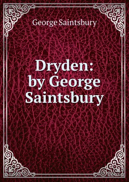 Обложка книги Dryden: by George Saintsbury, George Saintsbury