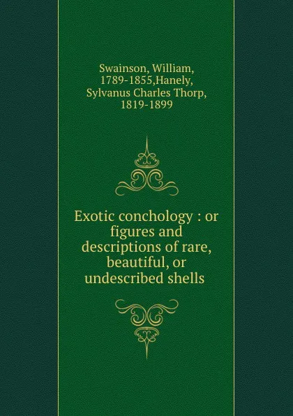 Обложка книги Exotic conchology : or figures and descriptions of rare, beautiful, or undescribed shells ., William Swainson