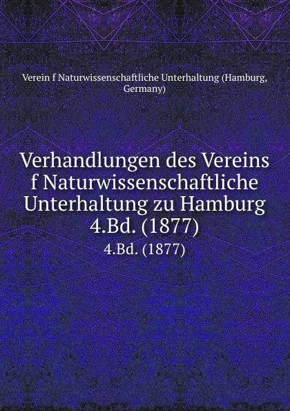 Обложка книги Verhandlungen des Vereins f Naturwissenschaftliche Unterhaltung zu Hamburg. 4.Bd. (1877), Hamburg