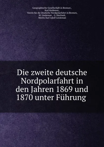 Обложка книги Die zweite deutsche Nordpolarfahrt in den Jahren 1869 und 1870 unter Fuhrung ., Karl Koldewey