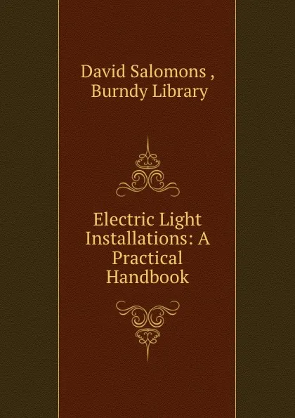 Обложка книги Electric Light Installations: A Practical Handbook, David Salomons