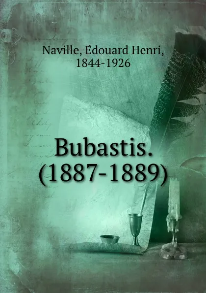 Обложка книги Bubastis. (1887-1889), Édouard Henri Naville