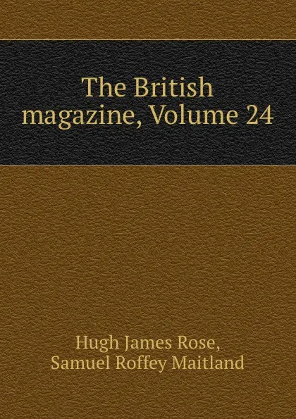 Обложка книги The British magazine, Volume 24, Hugh James Rose