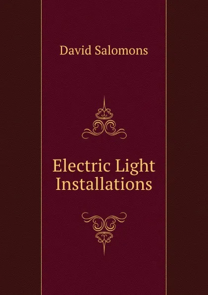 Обложка книги Electric Light Installations, David Salomons