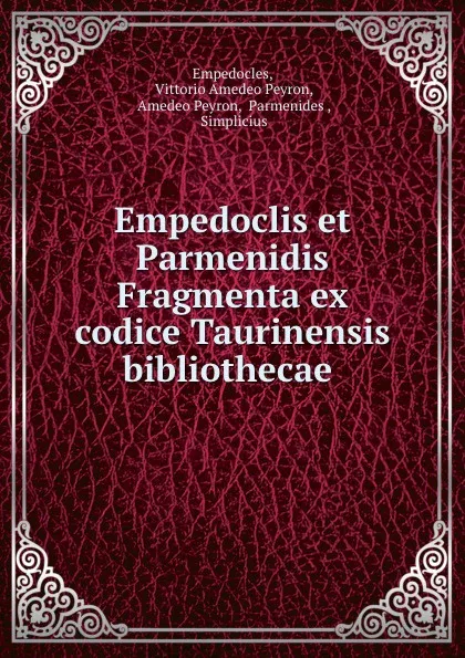 Обложка книги Empedoclis et Parmenidis Fragmenta ex codice Taurinensis bibliothecae ., Vittorio Amedeo Peyron Empedocles